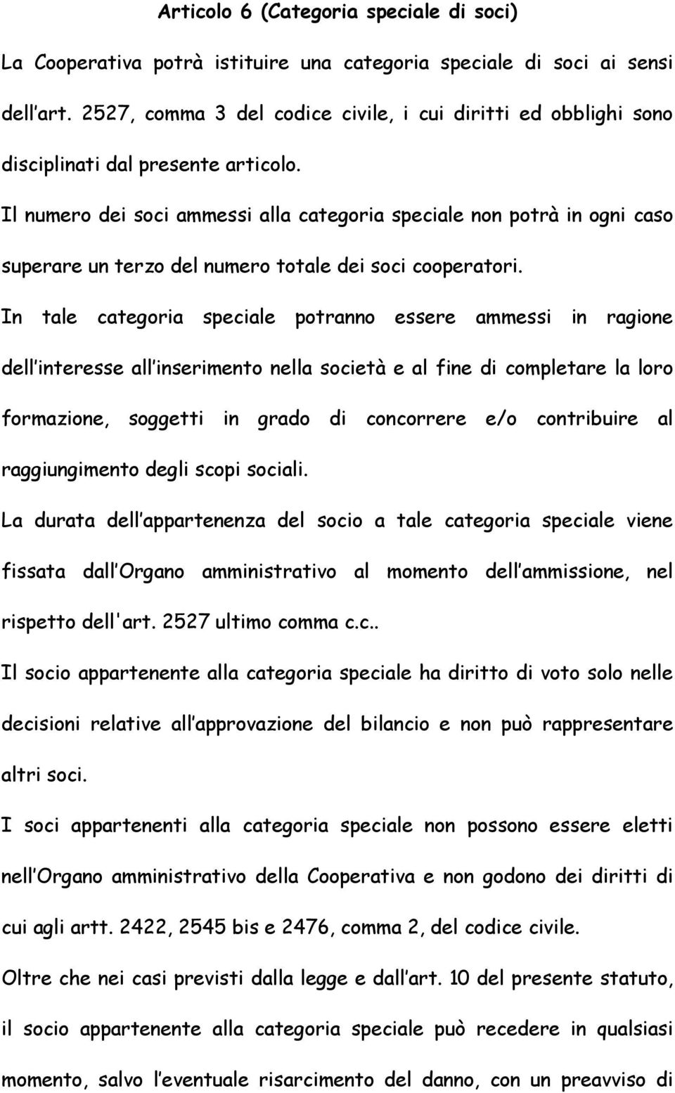 Il numero dei soci ammessi alla categoria speciale non potrà in ogni caso superare un terzo del numero totale dei soci cooperatori.