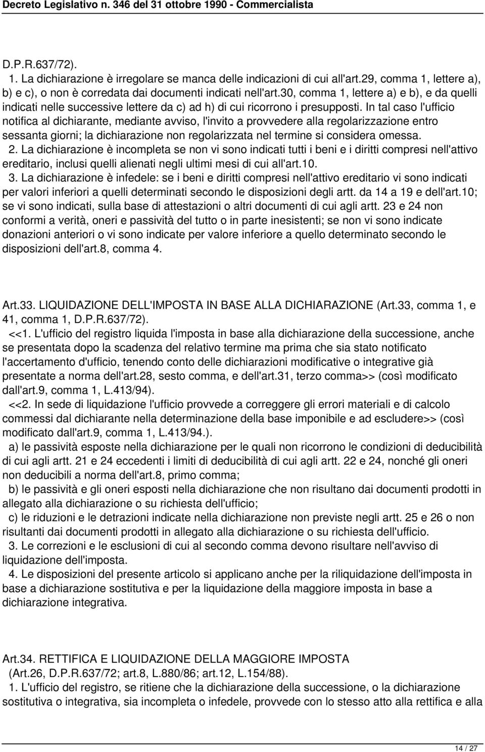 In tal caso l'ufficio notifica al dichiarante, mediante avviso, l'invito a provvedere alla regolarizzazione entro sessanta giorni; la dichiarazione non regolarizzata nel termine si considera omessa.