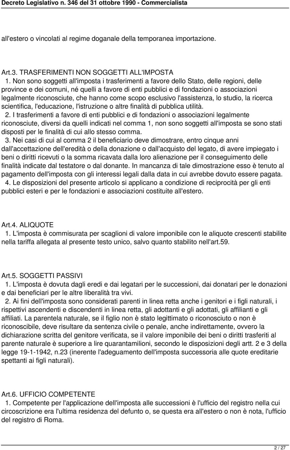 riconosciute, che hanno come scopo esclusivo l'assistenza, lo studio, la ricerca scientifica, l'educazione, l'istruzione o altre finalità di pubblica utilità. 2.