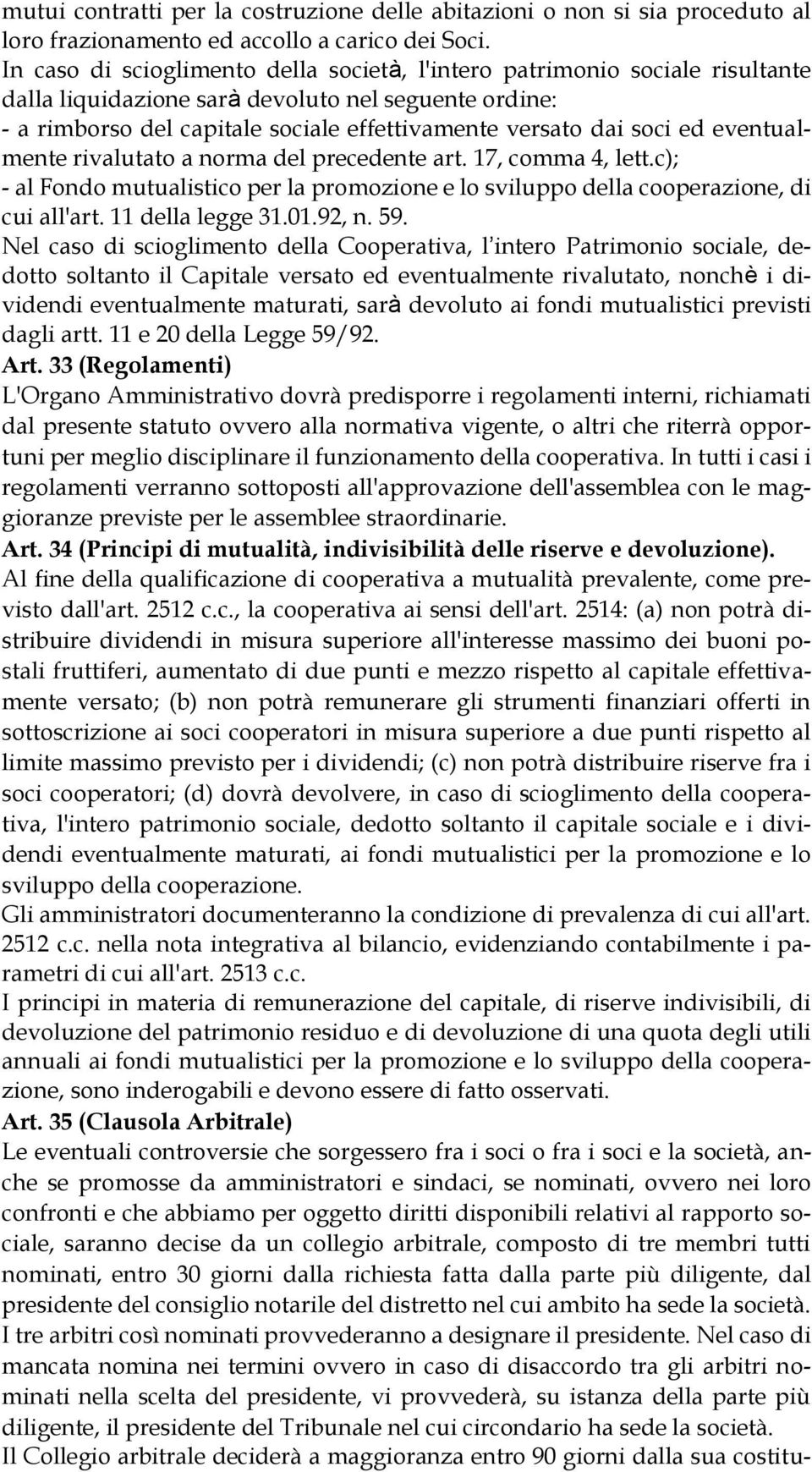 ed eventualmente rivalutato a norma del precedente art. 17, comma 4, lett.c); - al Fondo mutualistico per la promozione e lo sviluppo della cooperazione, di cui all'art. 11 della legge 31.01.92, n.