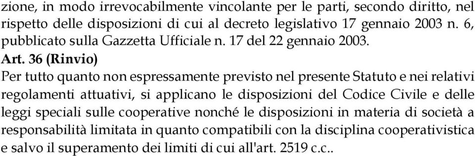 36 (Rinvio) Per tutto quanto non espressamente previsto nel presente Statuto e nei relativi regolamenti attuativi, si applicano le disposizioni del Codice