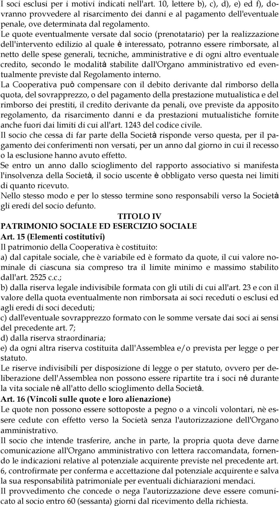 amministrative e di ogni altro eventuale credito, secondo le modalità stabilite dall'organo amministrativo ed eventualmente previste dal Regolamento interno.