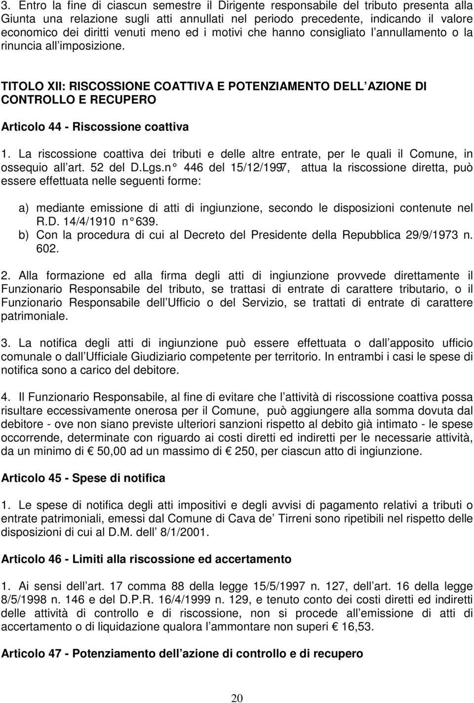 TITOLO XII: RISCOSSIONE COATTIVA E POTENZIAMENTO DELL AZIONE DI CONTROLLO E RECUPERO Articolo 44 - Riscossione coattiva 1.