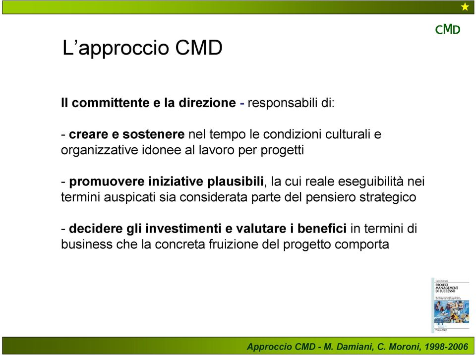 eseguibilità nei termini auspicati sia considerata parte del pensiero strategico - decidere gli investimenti e