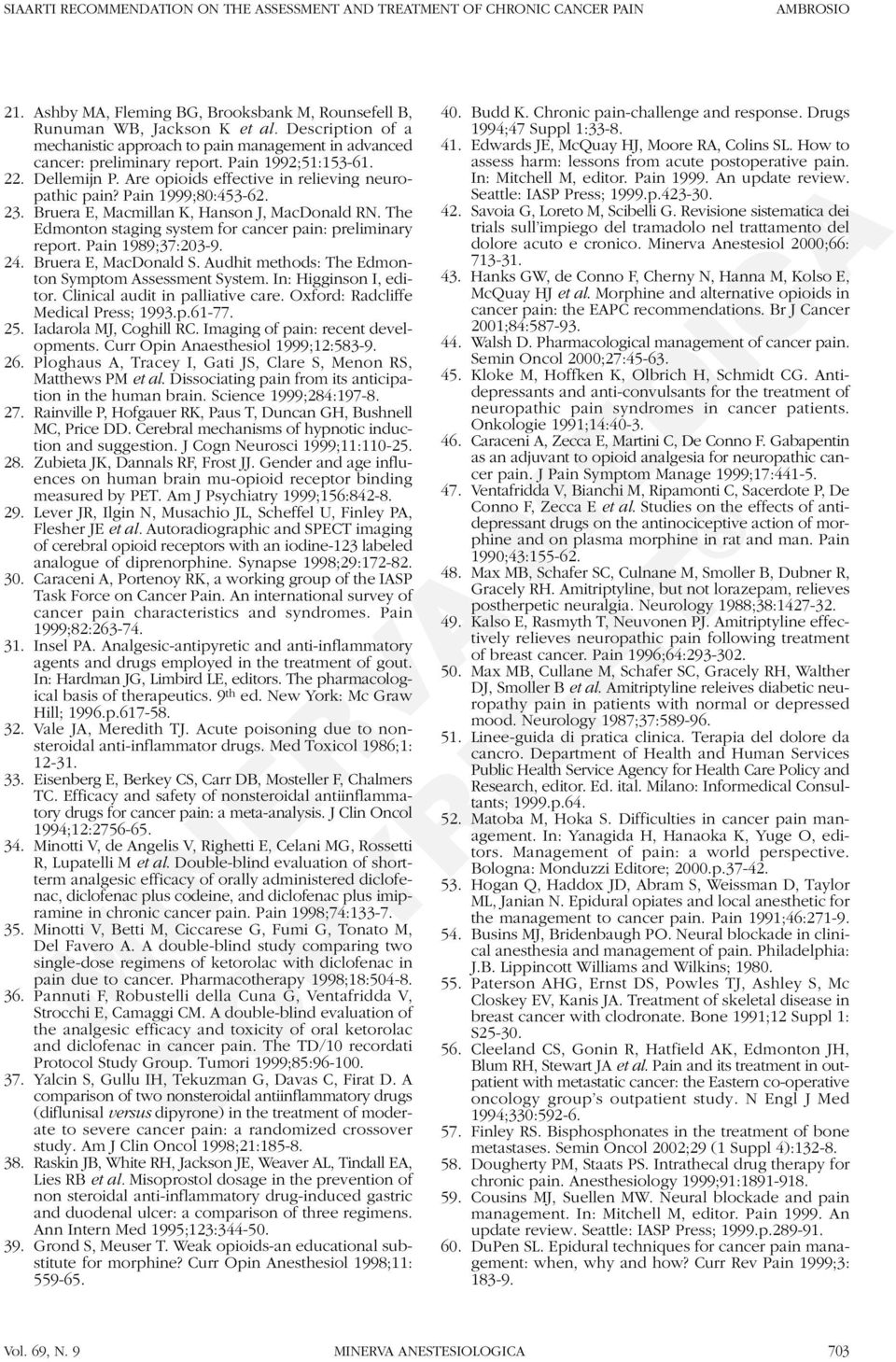 Pain 1999;80:453-62. 23. Bruera E, Macmillan K, Hanson J, MacDonald RN. The Edmonton staging system for cancer pain: preliminary report. Pain 1989;37:203-9. 24. Bruera E, MacDonald S.