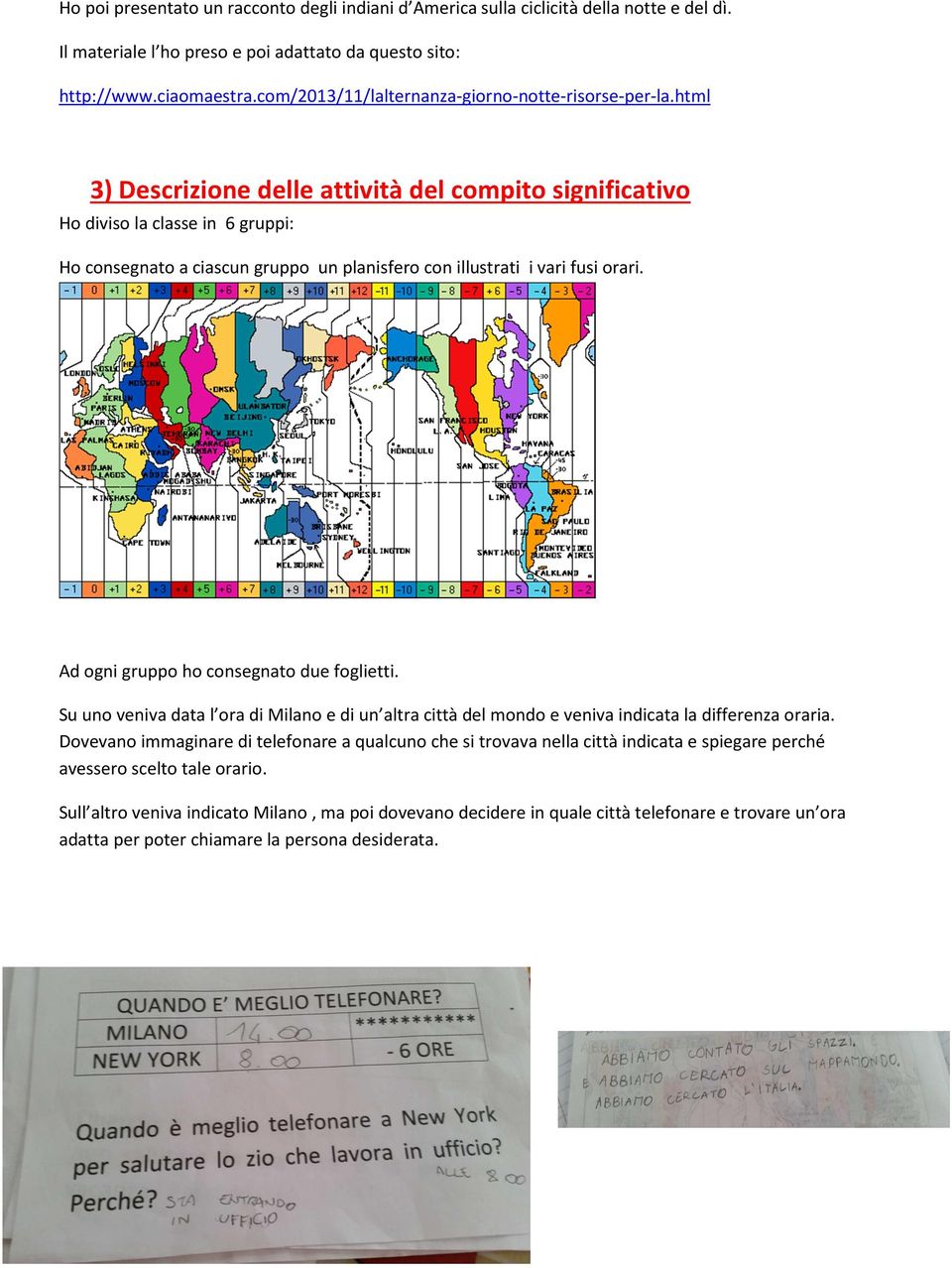 html 3) Descrizione delle attività del compito significativo Ho diviso la classe in 6 gruppi: Ho consegnato a ciascun gruppo un planisfero con illustrati i vari fusi orari.