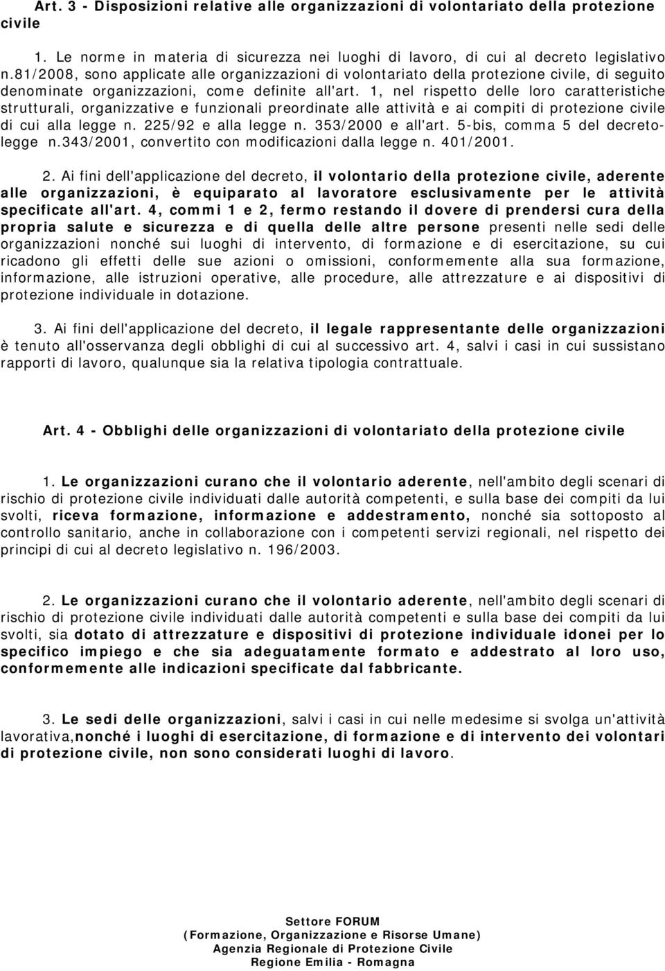 1, nel rispetto delle loro caratteristiche strutturali, organizzative e funzionali preordinate alle attività e ai compiti di protezione civile di cui alla legge n. 225/92 e alla legge n.