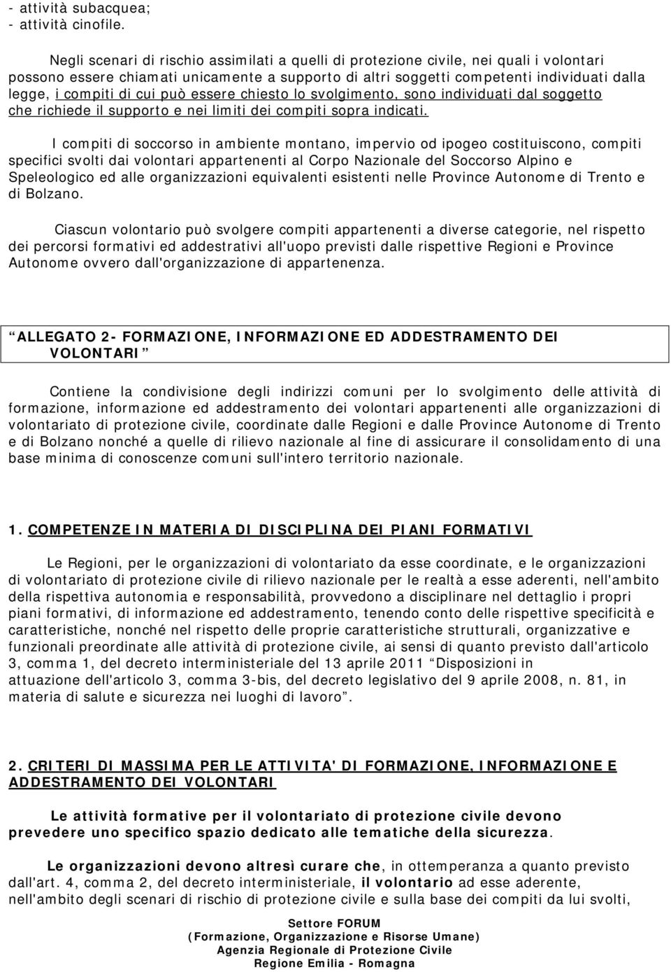 di cui può essere chiesto lo svolgimento, sono individuati dal soggetto che richiede il supporto e nei limiti dei compiti sopra indicati.