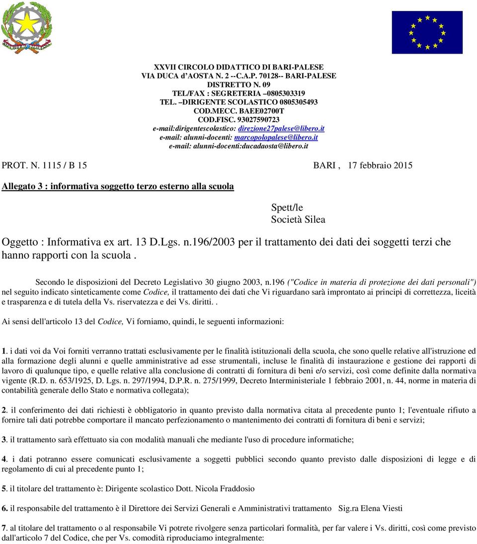 1115 / B 15 BARI, 17 febbraio 2015 Allegato 3 : informativa soggetto terzo esterno alla scuola Spett/le Società Silea Oggetto : Informativa ex art. 13 D.Lgs. n.