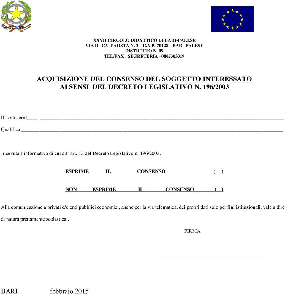 196/2003, ESPRIME IL CONSENSO ( ) NON ESPRIME IL CONSENSO ( ) Alla comunicazione a privati e/o enti pubblici