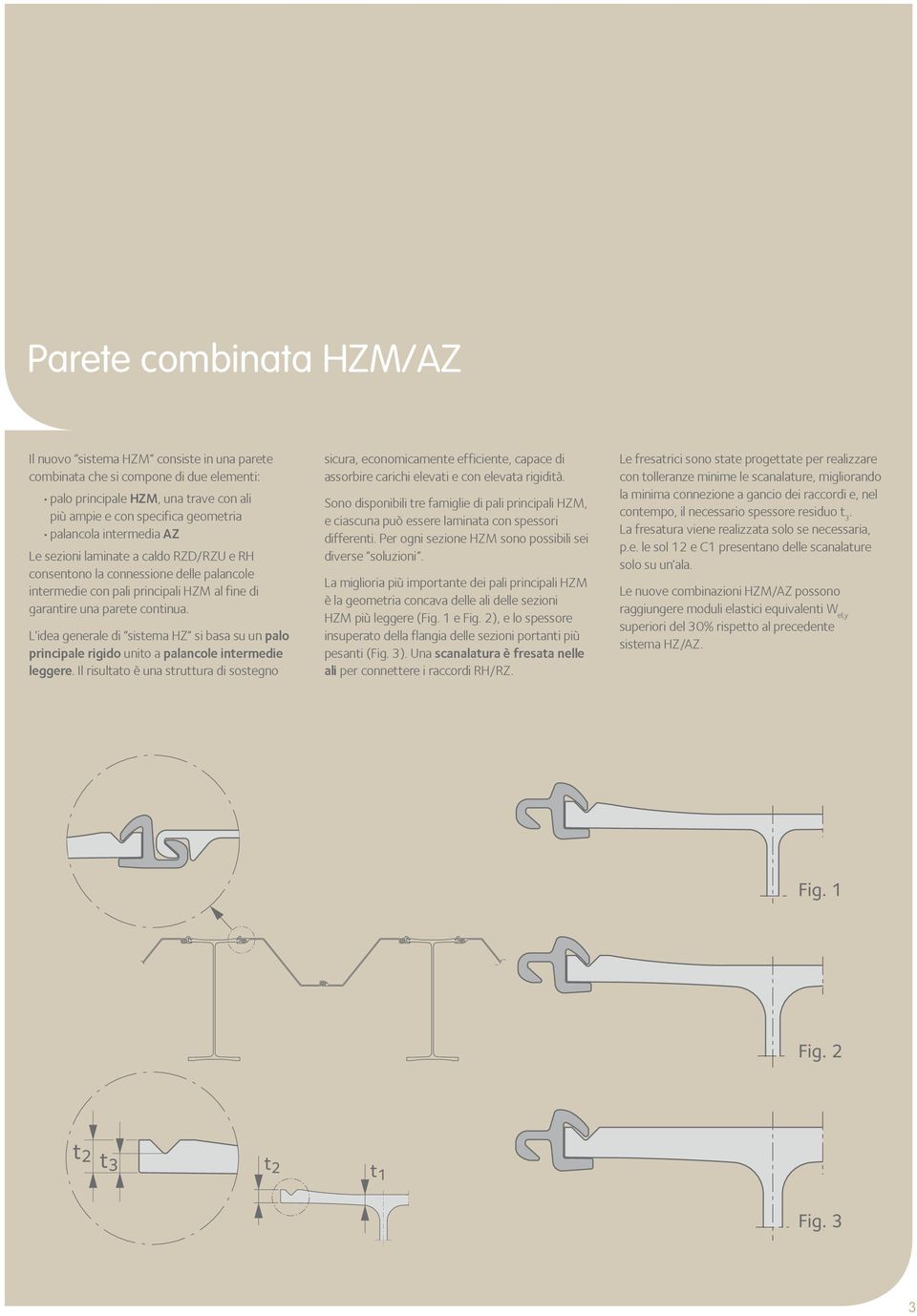 L idea generale di sistema HZ si basa su un palo principale rigido unito a palancole intermedie leggere.