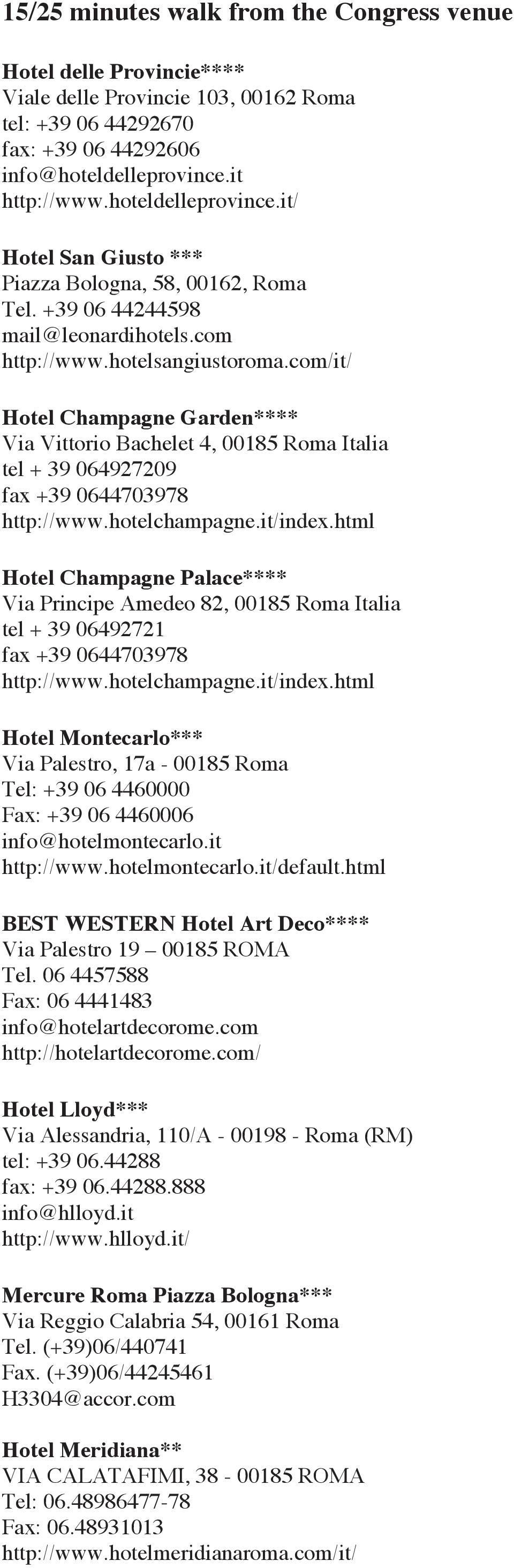 com/it/ Hotel Champagne Garden**** Via Vittorio Bachelet 4, 00185 Roma Italia tel + 39 064927209 fax +39 0644703978 http://www.hotelchampagne.it/index.