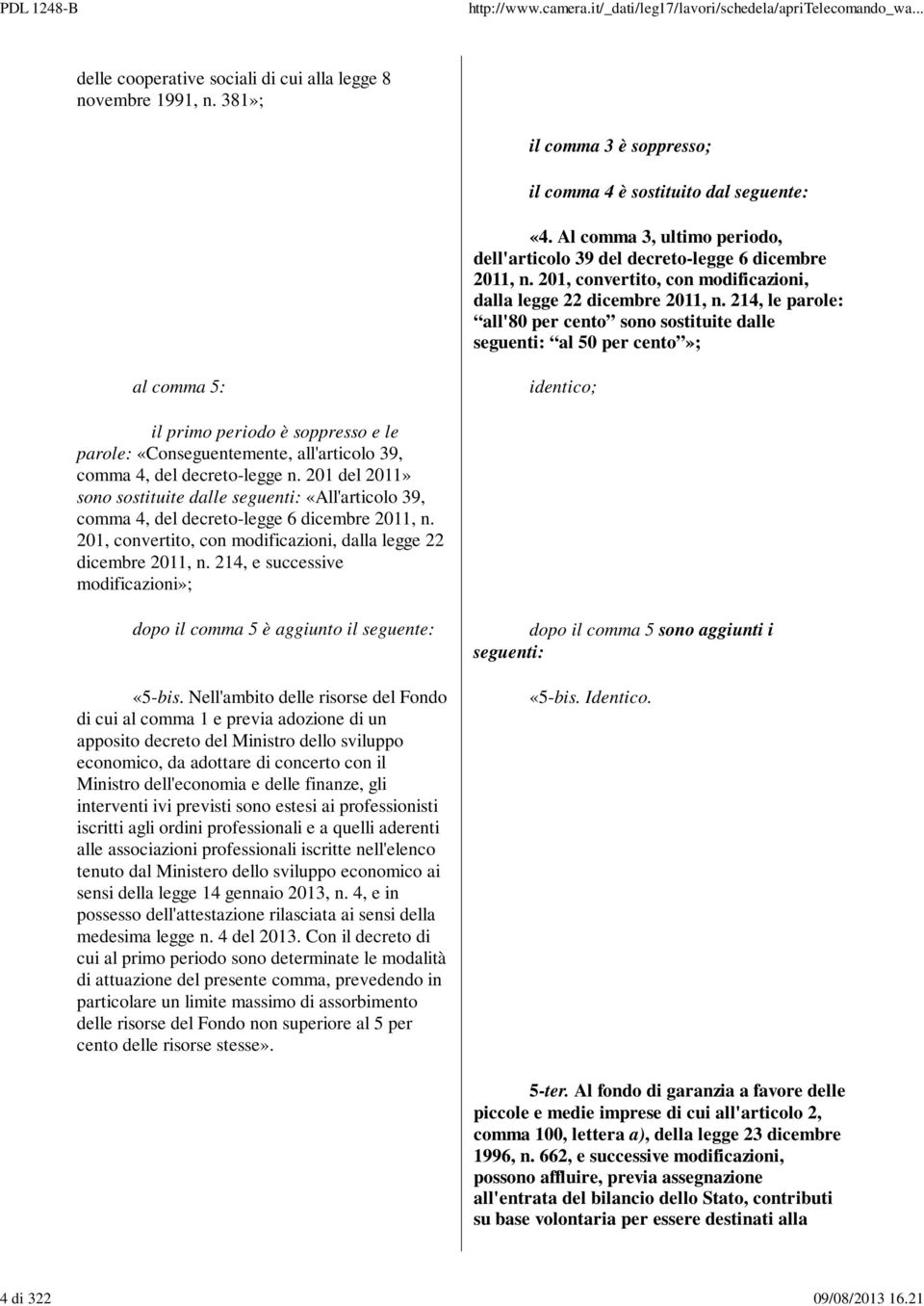 201 del 2011» sono sostituite dalle seguenti: «All'articolo 39, comma 4, del decreto-legge 6 dicembre 2011, n. 201, convertito, con modificazioni, dalla legge 22 dicembre 2011, n.