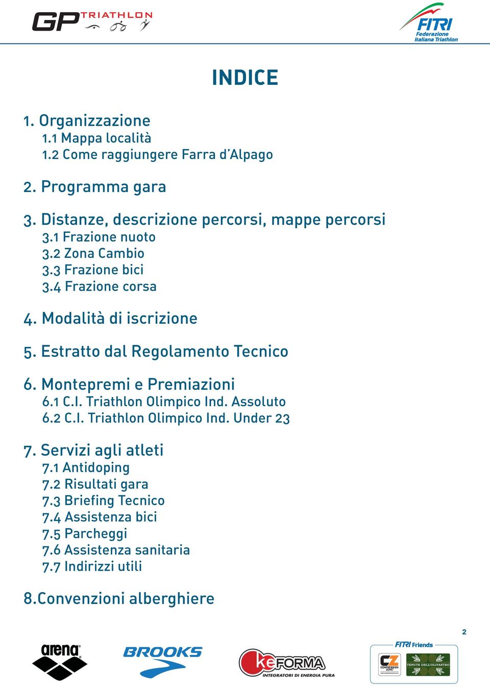 Modalità di iscrizione 5. Estratto dal Regolamento Tecnico 6. Montepremi e Premiazioni 6.1 C.I. Triathlon Olimpico Ind. Assoluto 6.2 C.I. Triathlon Olimpico Ind. Under 23 7.