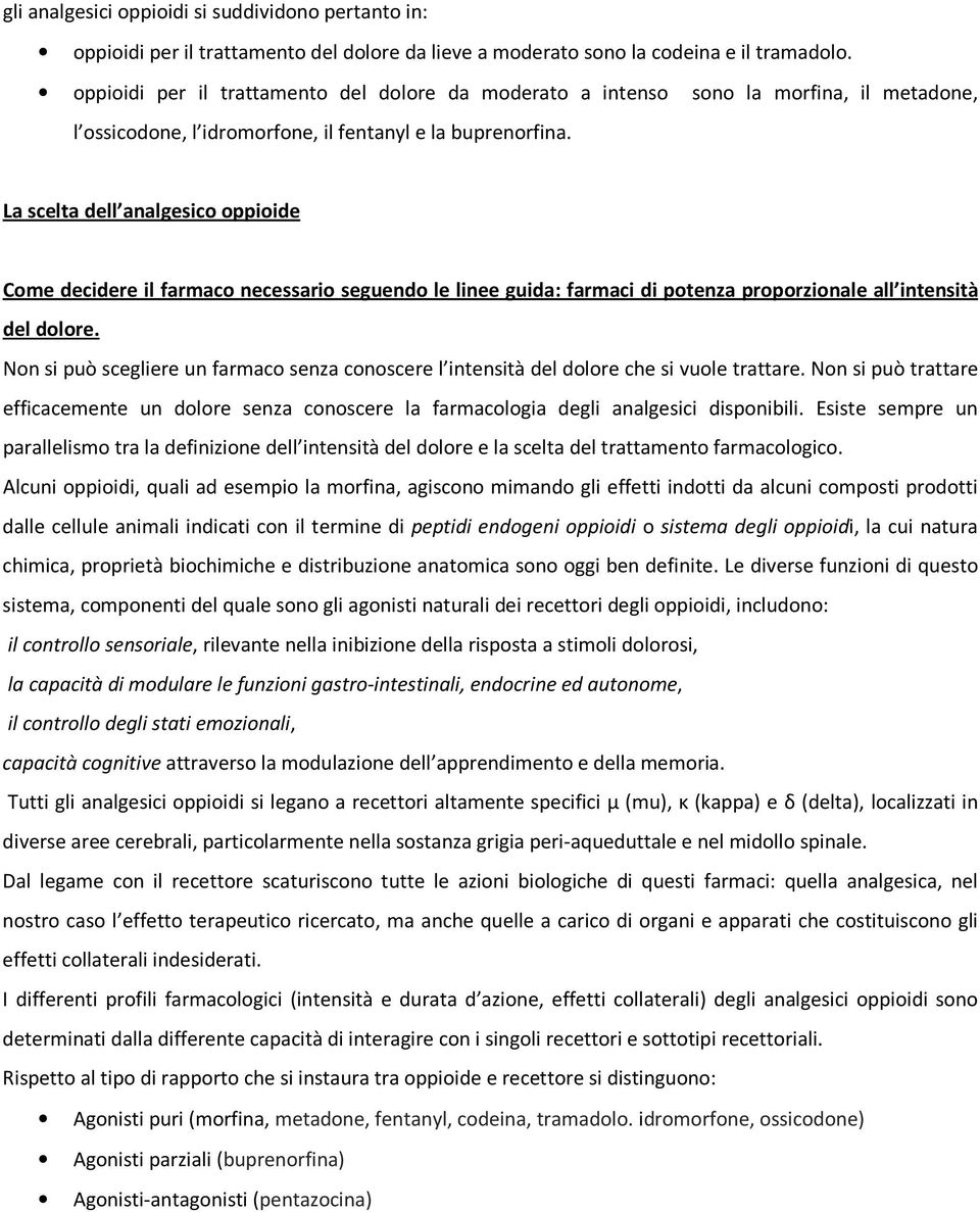 La scelta dell analgesico oppioide Come decidere il farmaco necessario seguendo le linee guida: farmaci di potenza proporzionale all intensità del dolore.