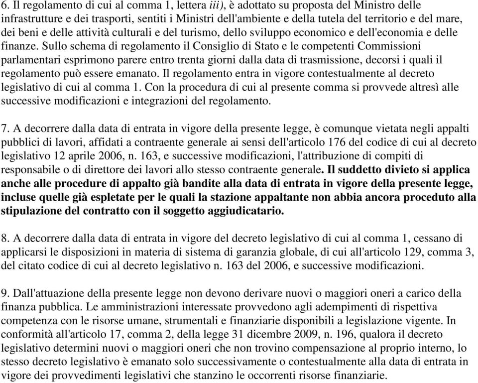 Sullo schema di regolamento il Consiglio di Stato e le competenti Commissioni parlamentari esprimono parere entro trenta giorni dalla data di trasmissione, decorsi i quali il regolamento può essere