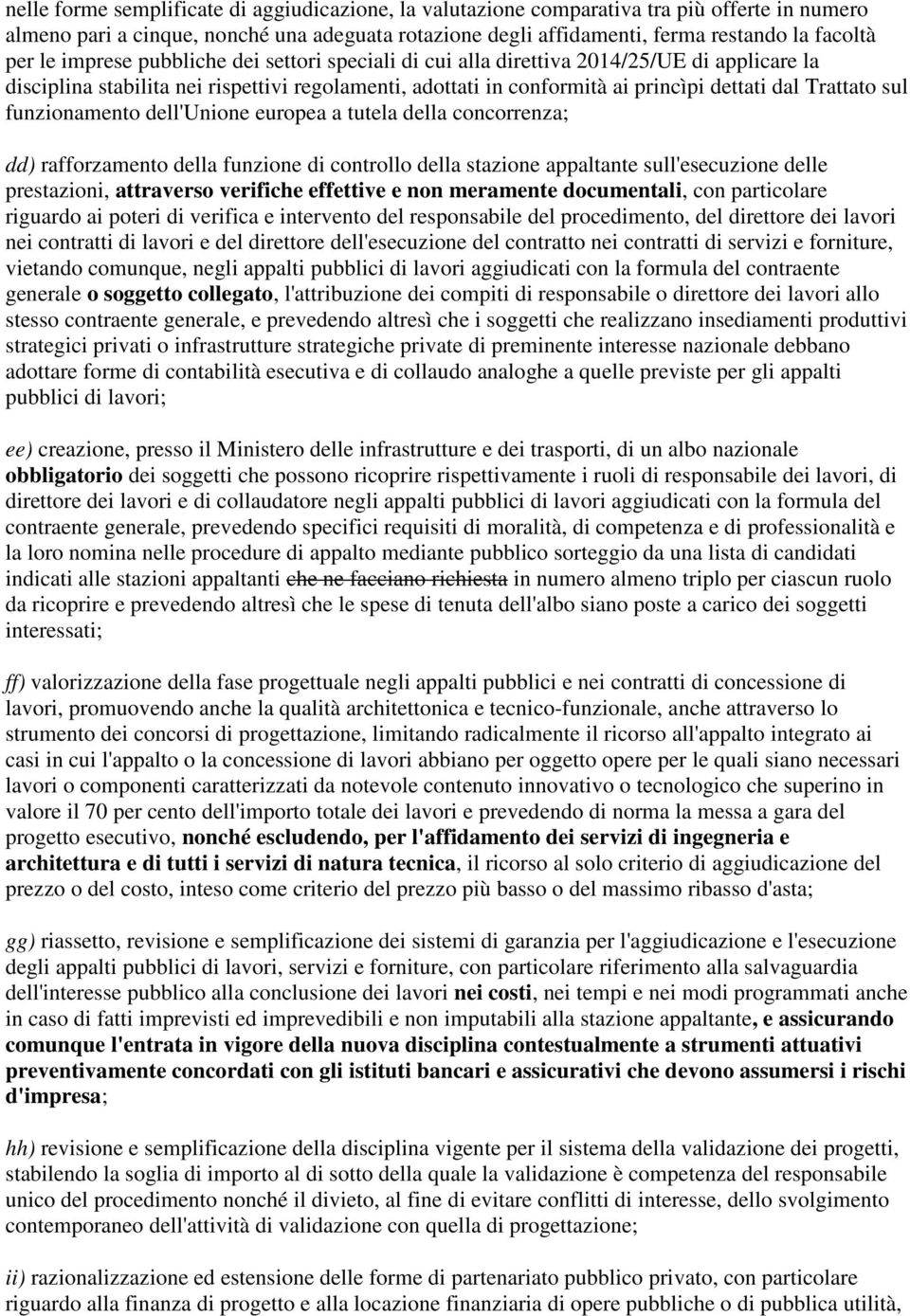 funzionamento dell'unione europea a tutela della concorrenza; dd) rafforzamento della funzione di controllo della stazione appaltante sull'esecuzione delle prestazioni, attraverso verifiche effettive