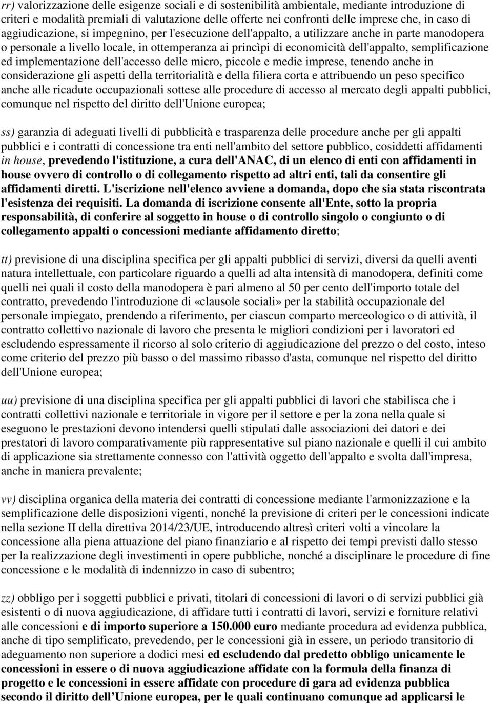 semplificazione ed implementazione dell'accesso delle micro, piccole e medie imprese, tenendo anche in considerazione gli aspetti della territorialità e della filiera corta e attribuendo un peso