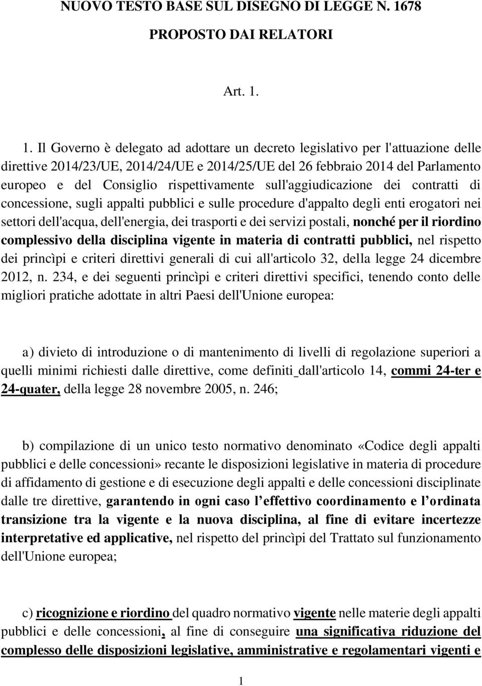 1. Il Governo è delegato ad adottare un decreto legislativo per l'attuazione delle direttive 2014/23/UE, 2014/24/UE e 2014/25/UE del 26 febbraio 2014 del Parlamento europeo e del Consiglio
