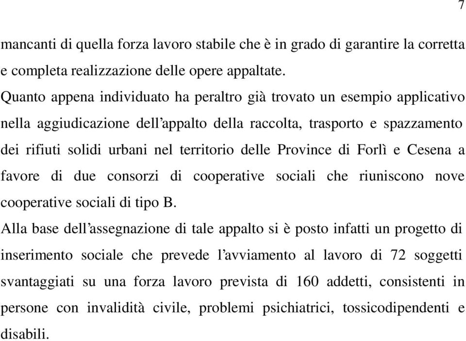 delle Province di Forlì e Cesena a favore di due consorzi di cooperative sociali che riuniscono nove cooperative sociali di tipo B.