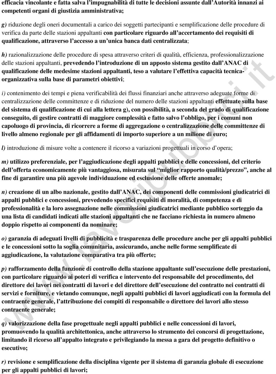 accesso a un unica banca dati centralizzata; h) razionalizzazione delle procedure di spesa attraverso criteri di qualità, efficienza, professionalizzazione delle stazioni appaltanti, prevedendo l