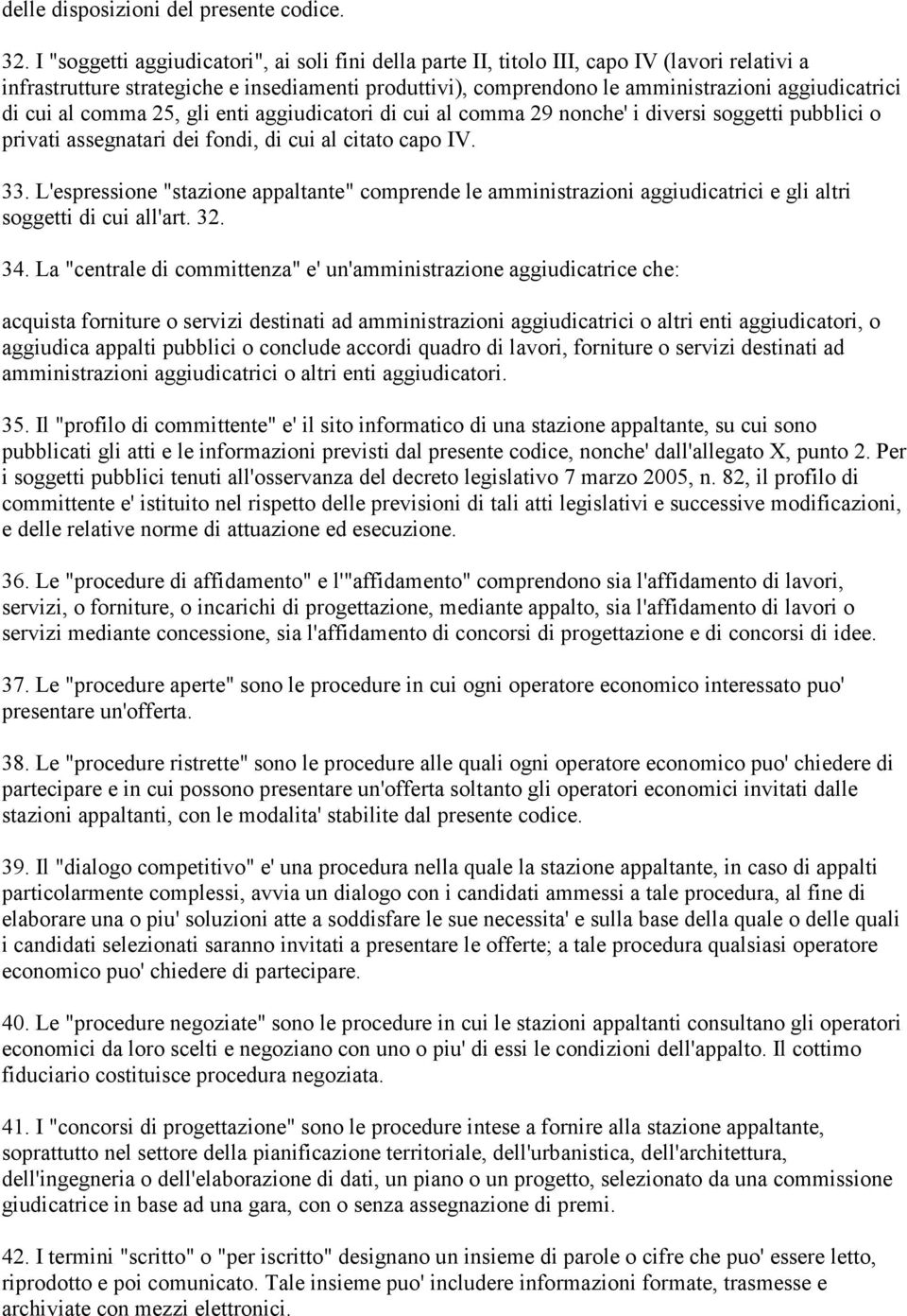 cui al comma 25, gli enti aggiudicatori di cui al comma 29 nonche' i diversi soggetti pubblici o privati assegnatari dei fondi, di cui al citato capo IV. 33.