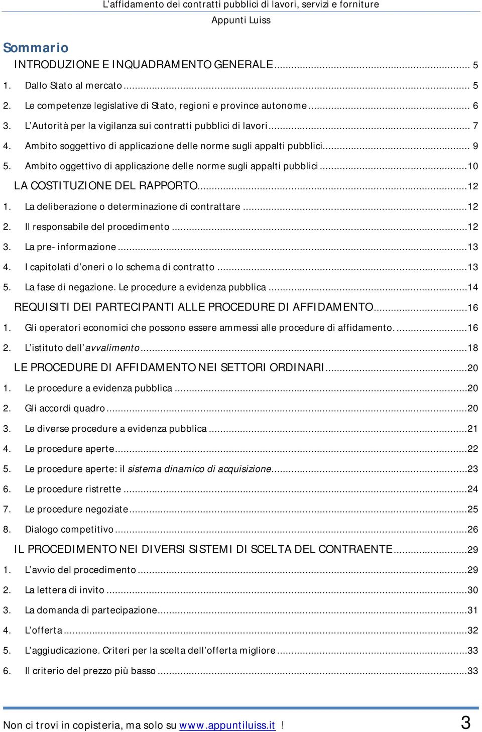 Ambito oggettivo di applicazione delle norme sugli appalti pubblici...10 LA COSTITUZIONE DEL RAPPORTO...12 1. La deliberazione o determinazione di contrattare...12 2. Il responsabile del procedimento.