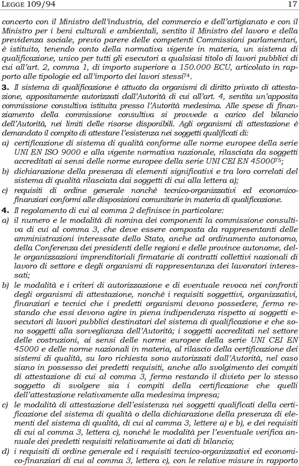 qualsiasi titolo di lavori pubblici di cui all art. 2, comma 1, di importo superiore a 150.000 ECU, articolato in rapporto alle tipologie ed all importo dei lavori stessi 74. 3.