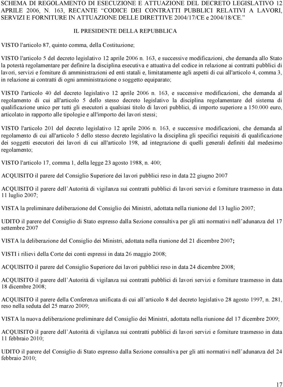 IL PRESIDENTE DELLA REPUBBLICA VISTO l'articolo 87, quinto comma, della Costituzione; VISTO l'articolo 5 del decreto legislativo 12 aprile 2006 n.