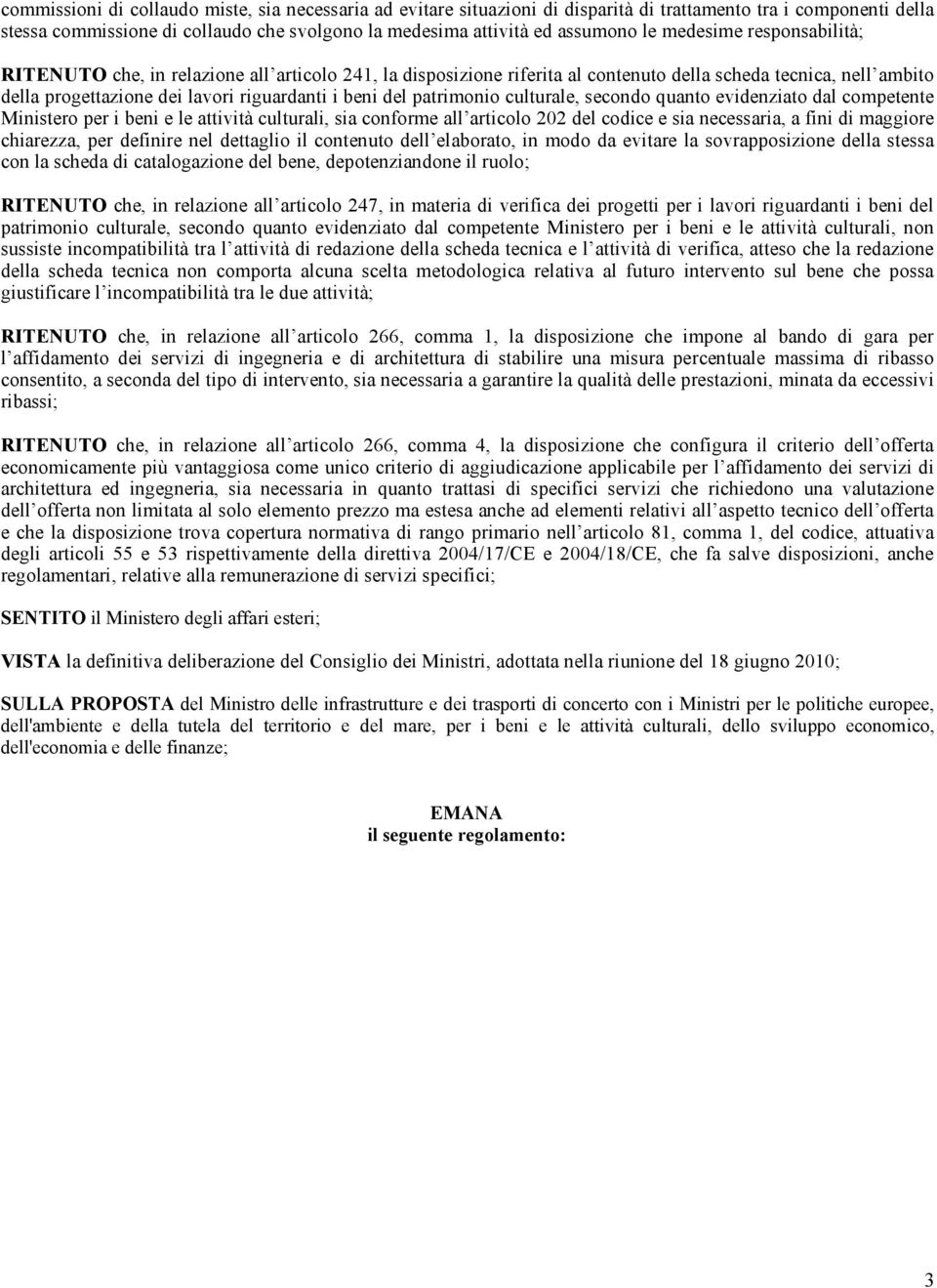 patrimonio culturale, secondo quanto evidenziato dal competente Ministero per i beni e le attività culturali, sia conforme all articolo 202 del codice e sia necessaria, a fini di maggiore chiarezza,