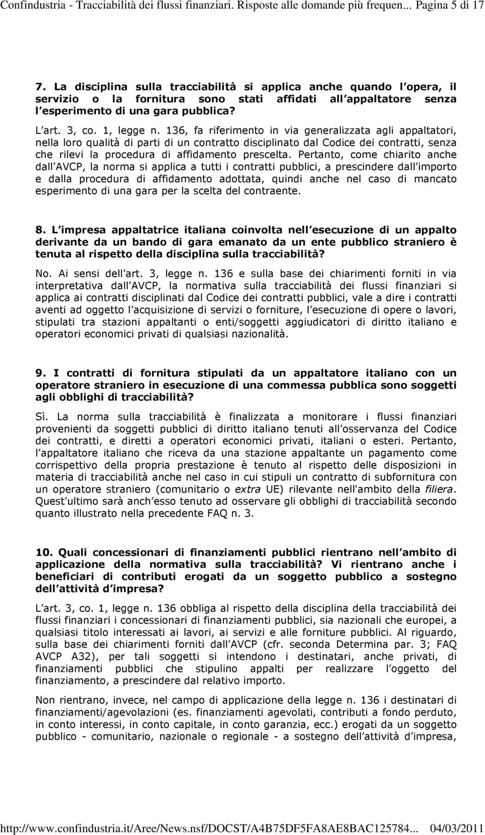 136, fa riferimento in via generalizzata agli appaltatori, nella loro qualità di parti di un contratto disciplinato dal Codice dei contratti, senza che rilevi la procedura di affidamento prescelta.