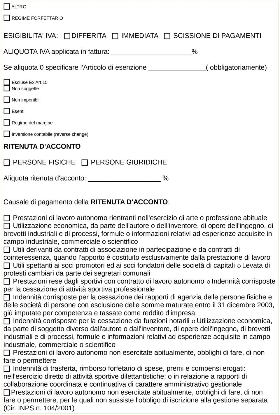 15 Non soggette Non imponibili Esenti Regime del margine Inversione contabile (reverse change) RITENUTA D'ACCONTO PERSONE FISICHE PERSONE GIURIDICHE Aliquota ritenuta d'acconto: % Causale di