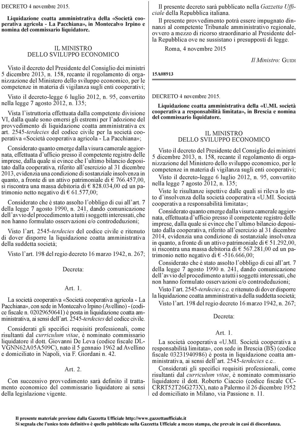 158, recante il regolamento di organizzazione del Ministero dello sviluppo economico, per le competenze in materia di vigilanza sugli enti cooperativi; Visto il decreto-legge 6 luglio 2012, n.