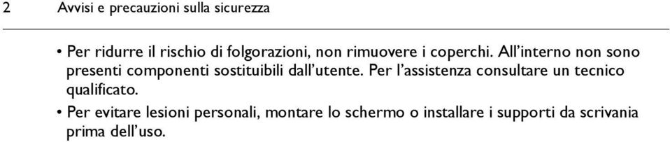 All interno non sono presenti componenti sostituibili dall utente.