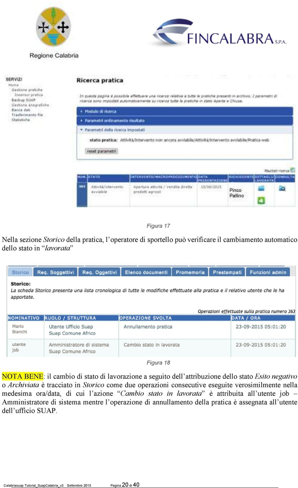 consecutive eseguite verosimilmente nella medesima ora/data, di cui l azione Cambio stato in lavorata è attribuita all utente job Amministratore di