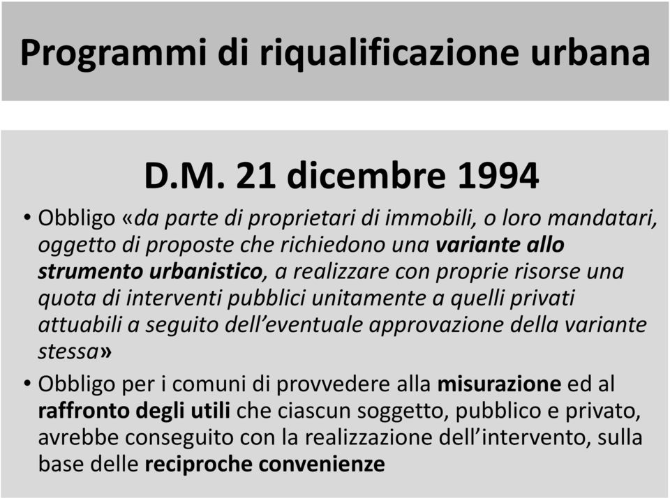 urbanistico, a realizzare con proprie risorse una quota di interventi pubblici unitamente a quelli privati attuabili a seguito dell eventuale