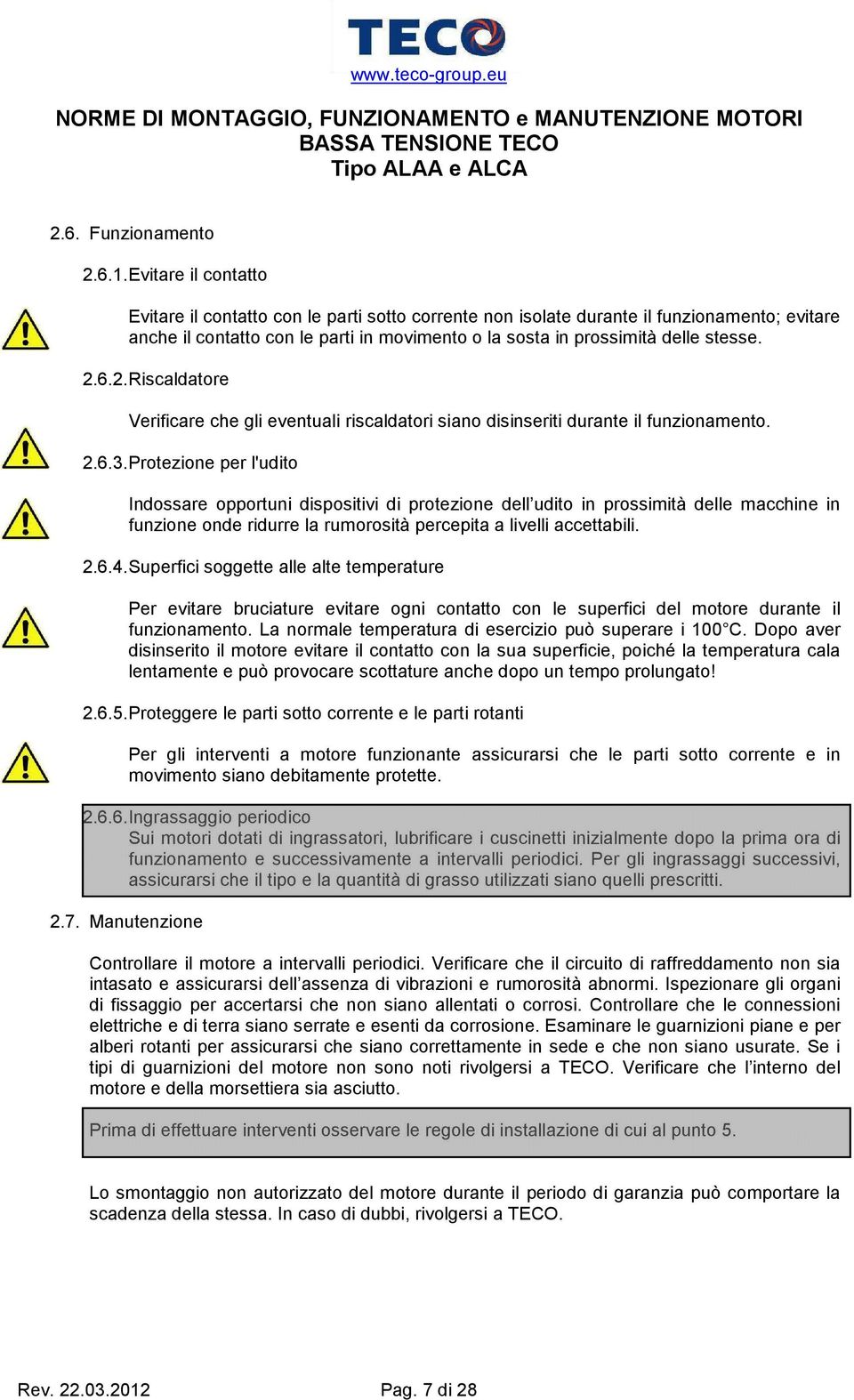 6.2. Riscaldatore Verificare che gli eventuali riscaldatori siano disinseriti durante il funzionamento. 2.6.3.