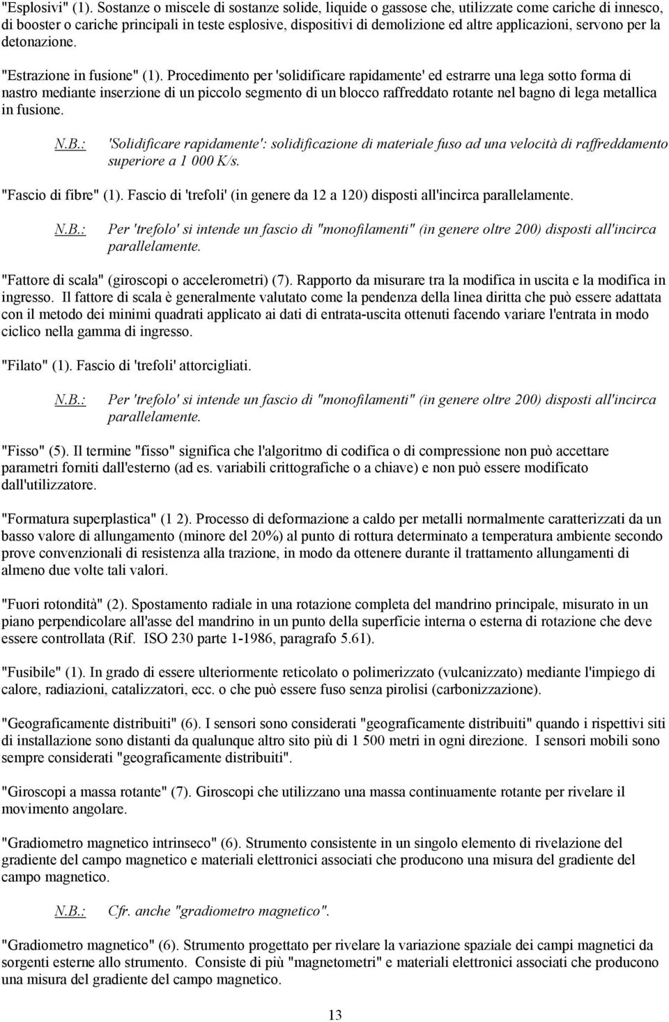 servono per la detonazione. "Estrazione in fusione" (1).