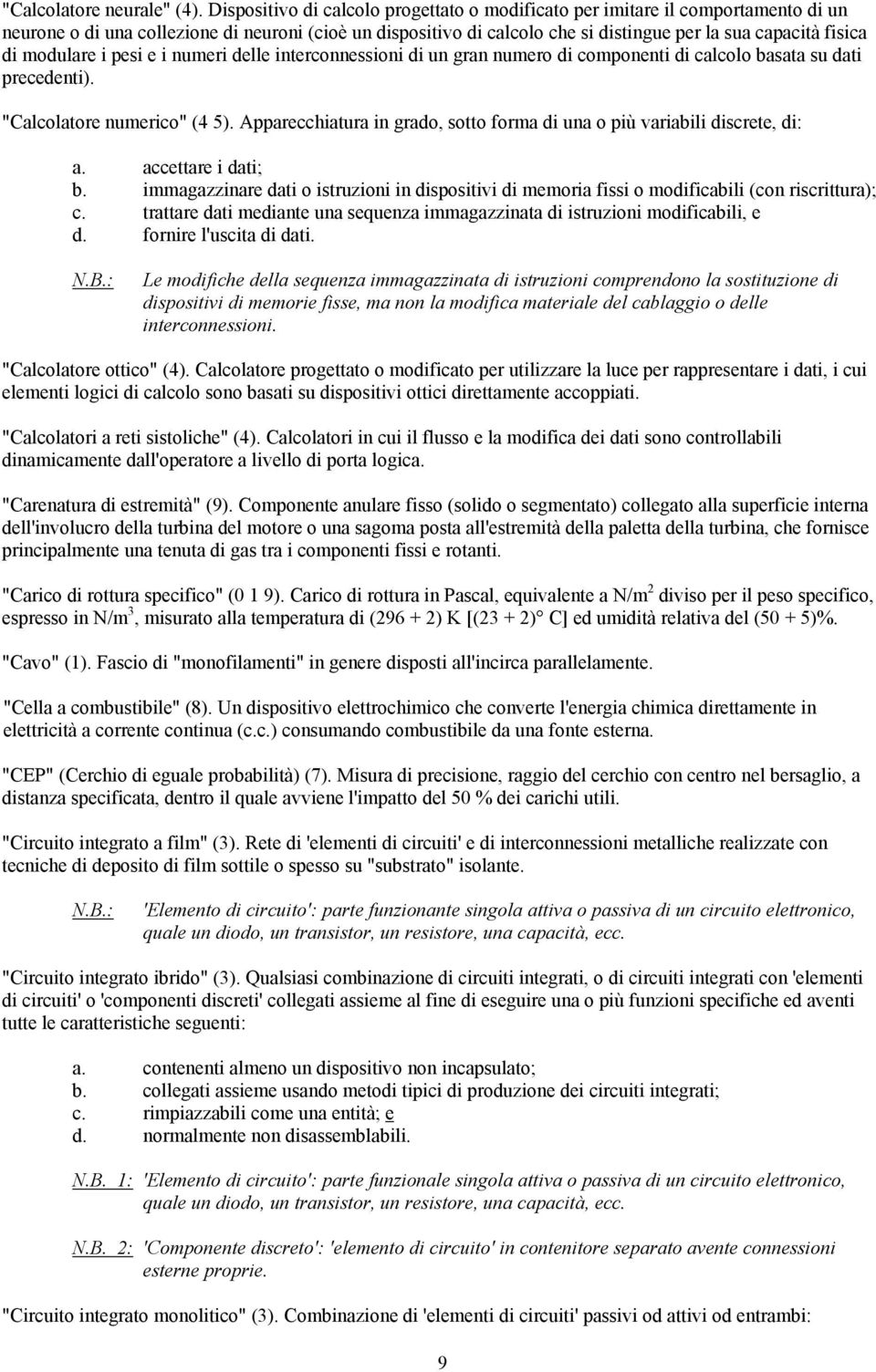 modulare i pesi e i numeri delle interconnessioni di un gran numero di componenti di calcolo basata su dati precedenti). "Calcolatore numerico" (4 5).