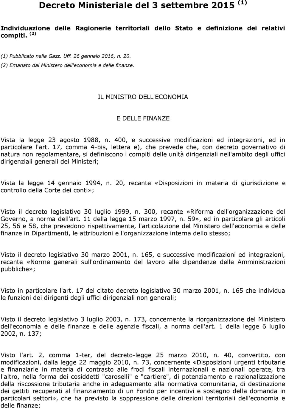 17, comma 4-bis, lettera e), che prevede che, con decreto governativo di natura non regolamentare, si definiscono i compiti delle unità dirigenziali nell'ambito degli uffici dirigenziali generali dei