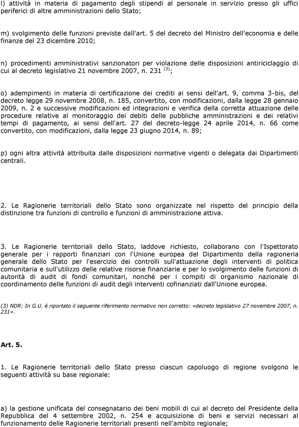 legislativo 21 novembre 2007, n. 231 (3) ; o) adempimenti in materia di certificazione dei crediti ai sensi dell'art. 9, comma 3-bis, del decreto legge 29 novembre 2008, n.