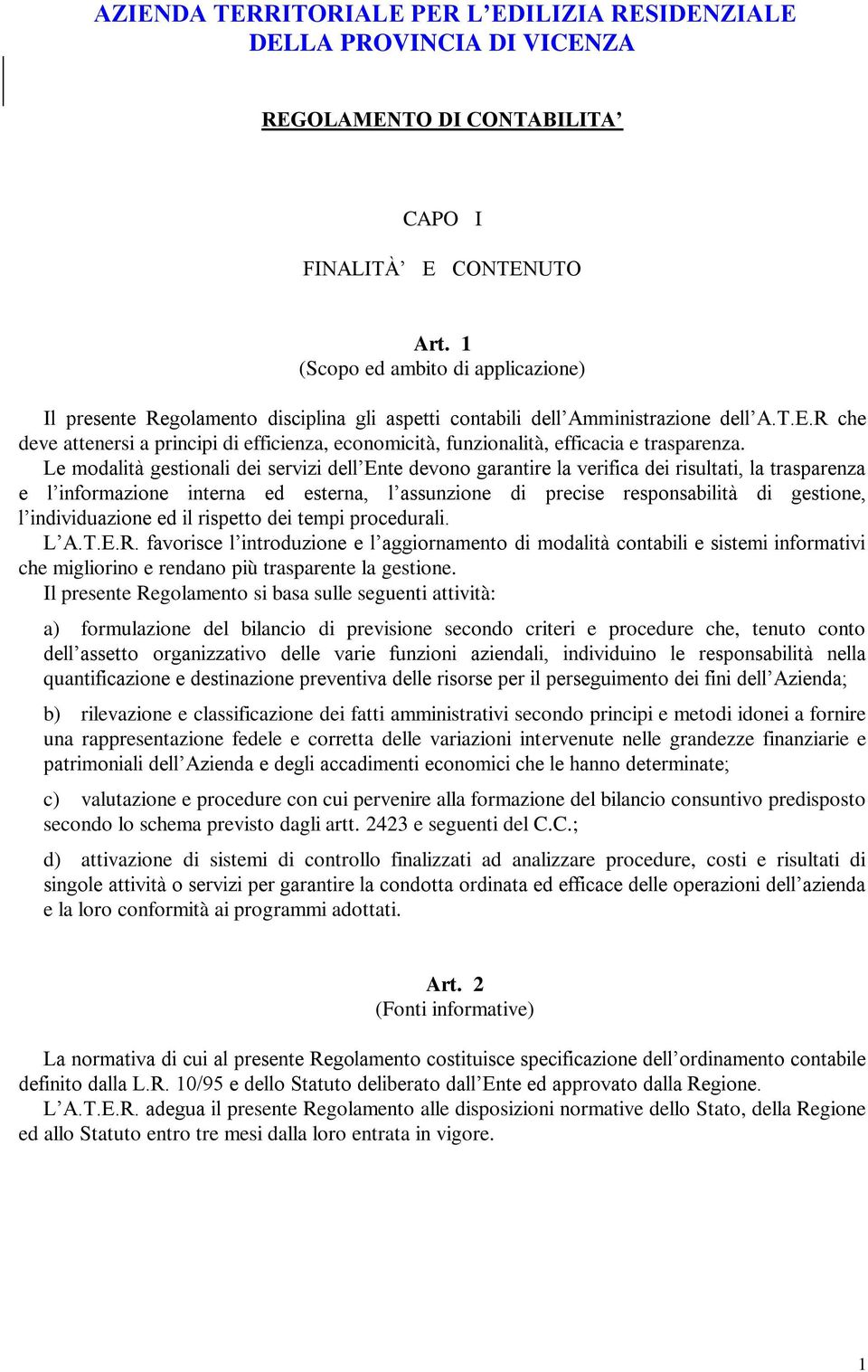 R che deve attenersi a principi di efficienza, economicità, funzionalità, efficacia e trasparenza.