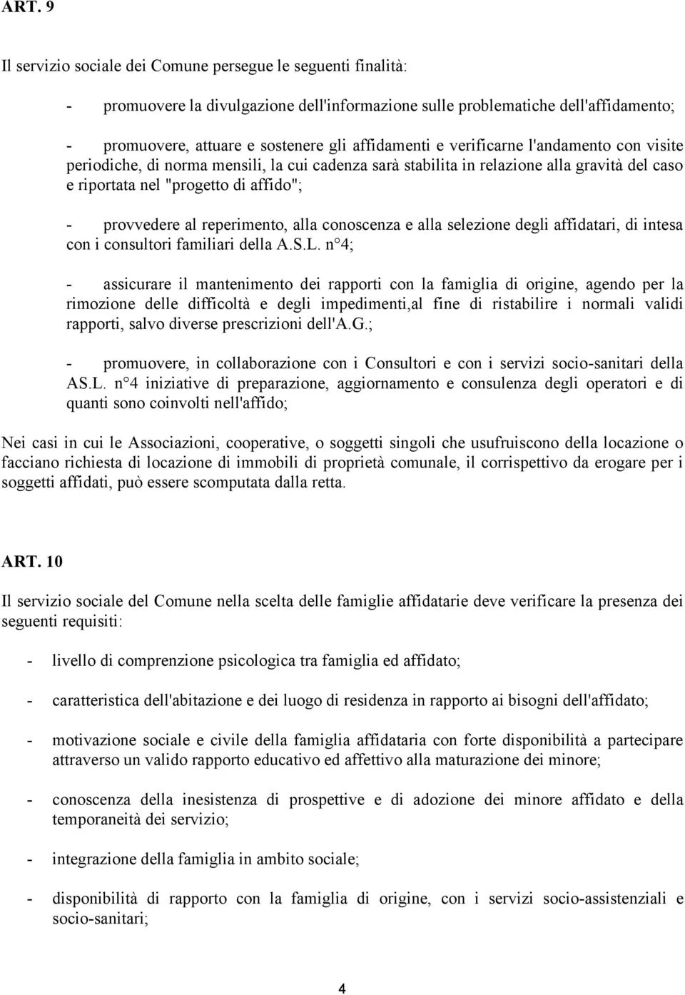 reperimento, alla conoscenza e alla selezione degli affidatari, di intesa con i consultori familiari della A.S.L.