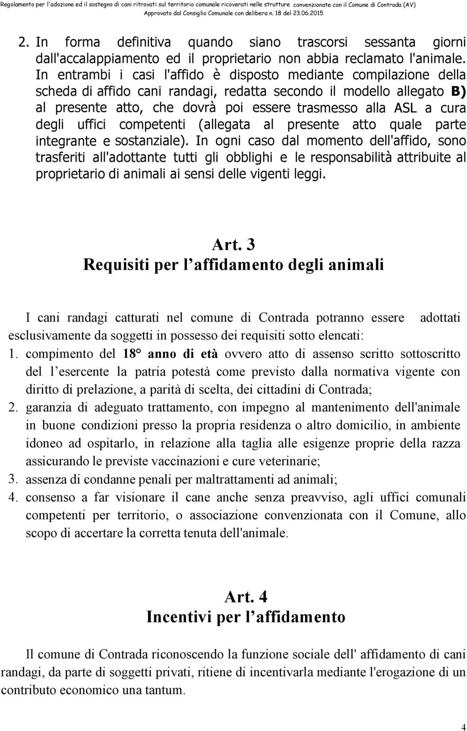 cura degli uffici competenti (allegata al presente atto quale parte integrante e sostanziale).