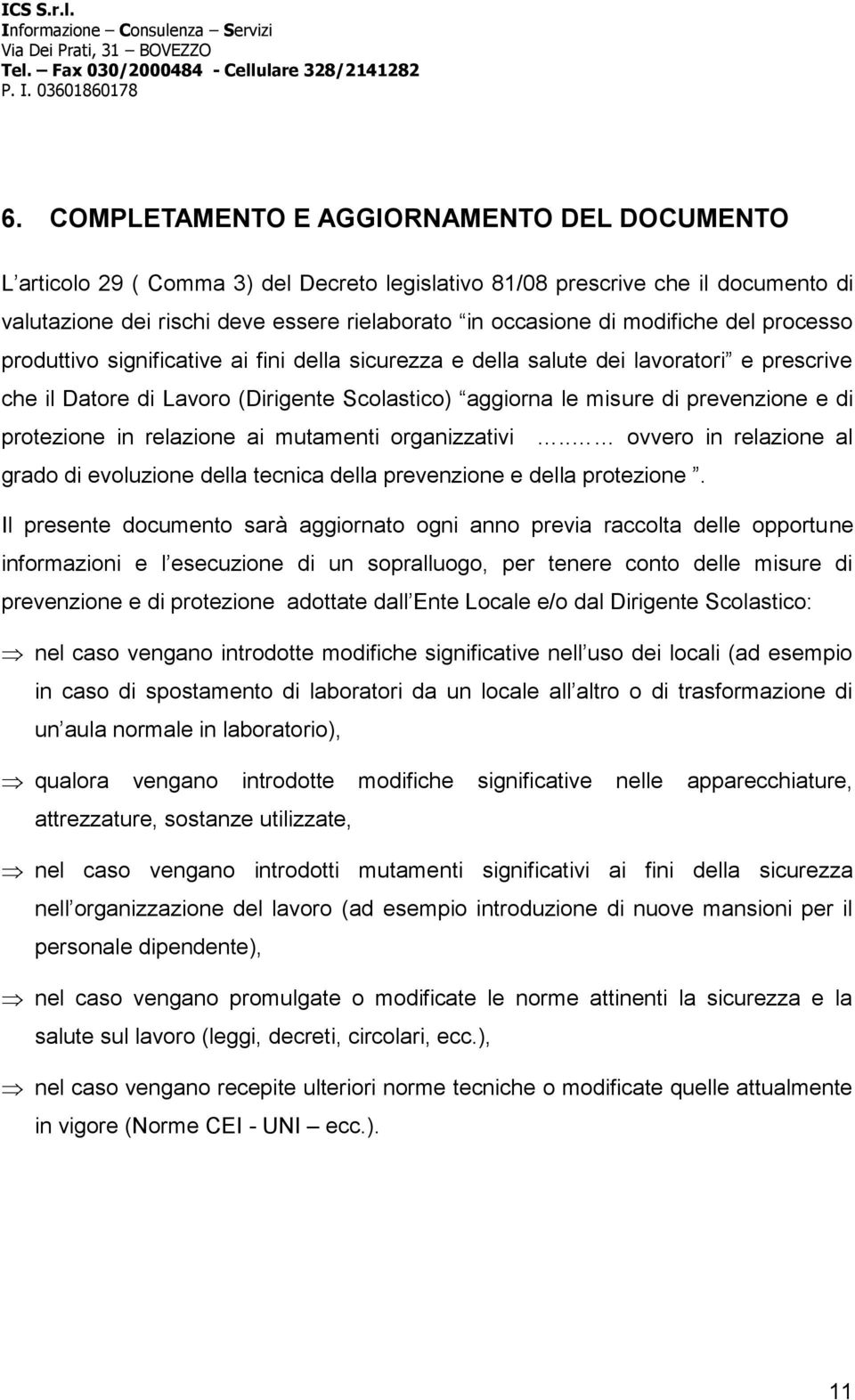 protezione in relazione ai mutamenti organizzativi.. ovvero in relazione al grado di evoluzione della tecnica della prevenzione e della protezione.