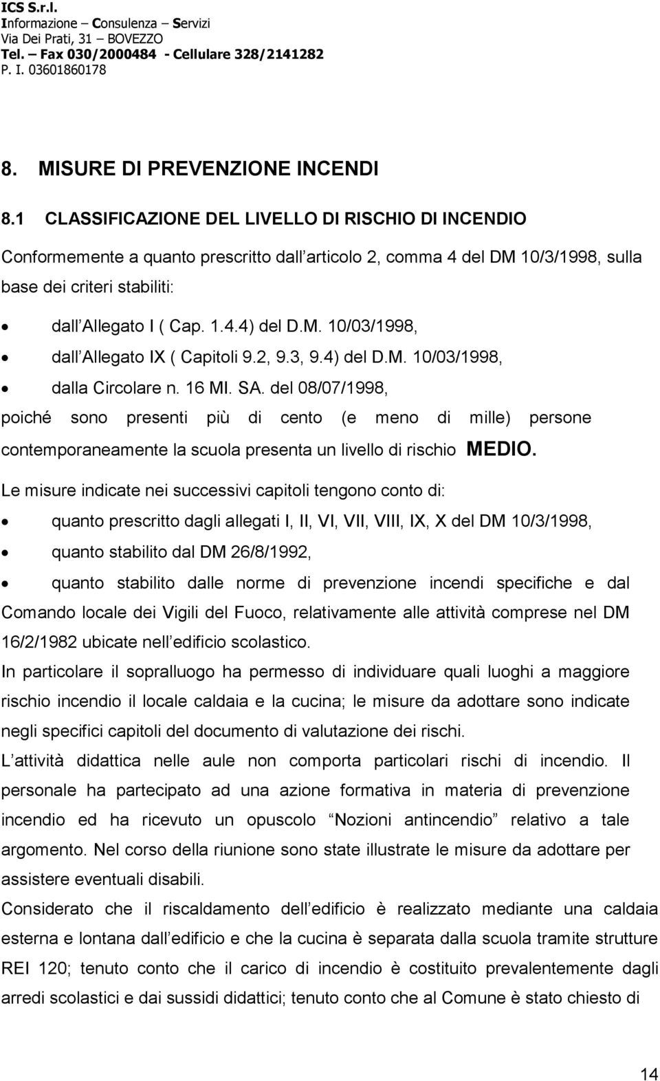 M. 10/03/1998, dall Allegato IX ( Capitoli 9.2, 9.3, 9.4) del D.M. 10/03/1998, dalla Circolare n. 16 MI. SA.