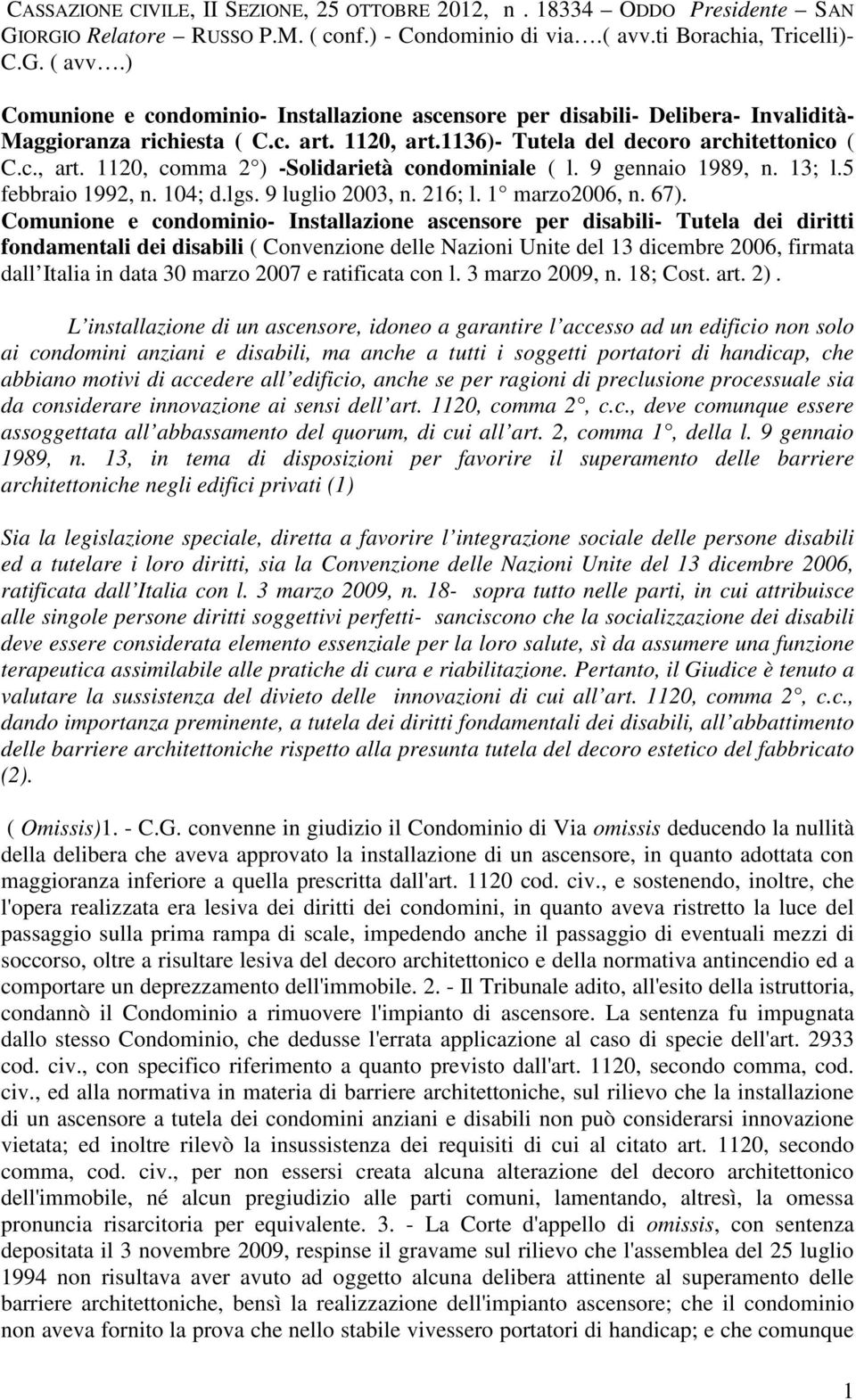 9 gennaio 1989, n. 13; l.5 febbraio 1992, n. 104; d.lgs. 9 luglio 2003, n. 216; l. 1 marzo2006, n. 67).