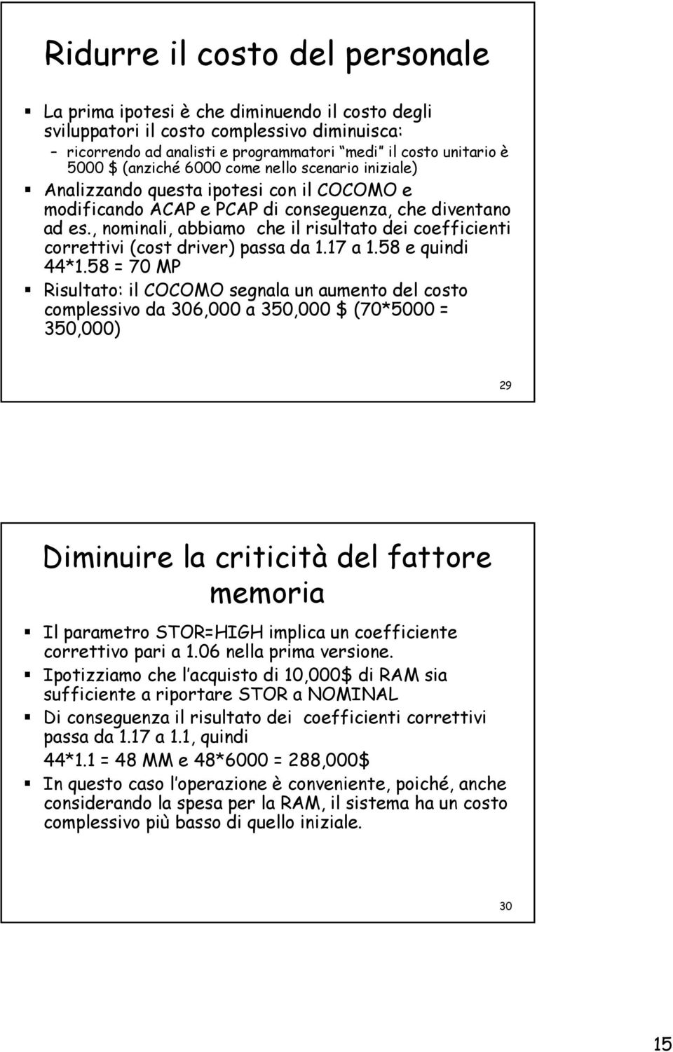 , nominali, abbiamo che il risultato dei coefficienti correttivi (cost driver) passa da 1.17 a 1.58 e quindi 44*1.