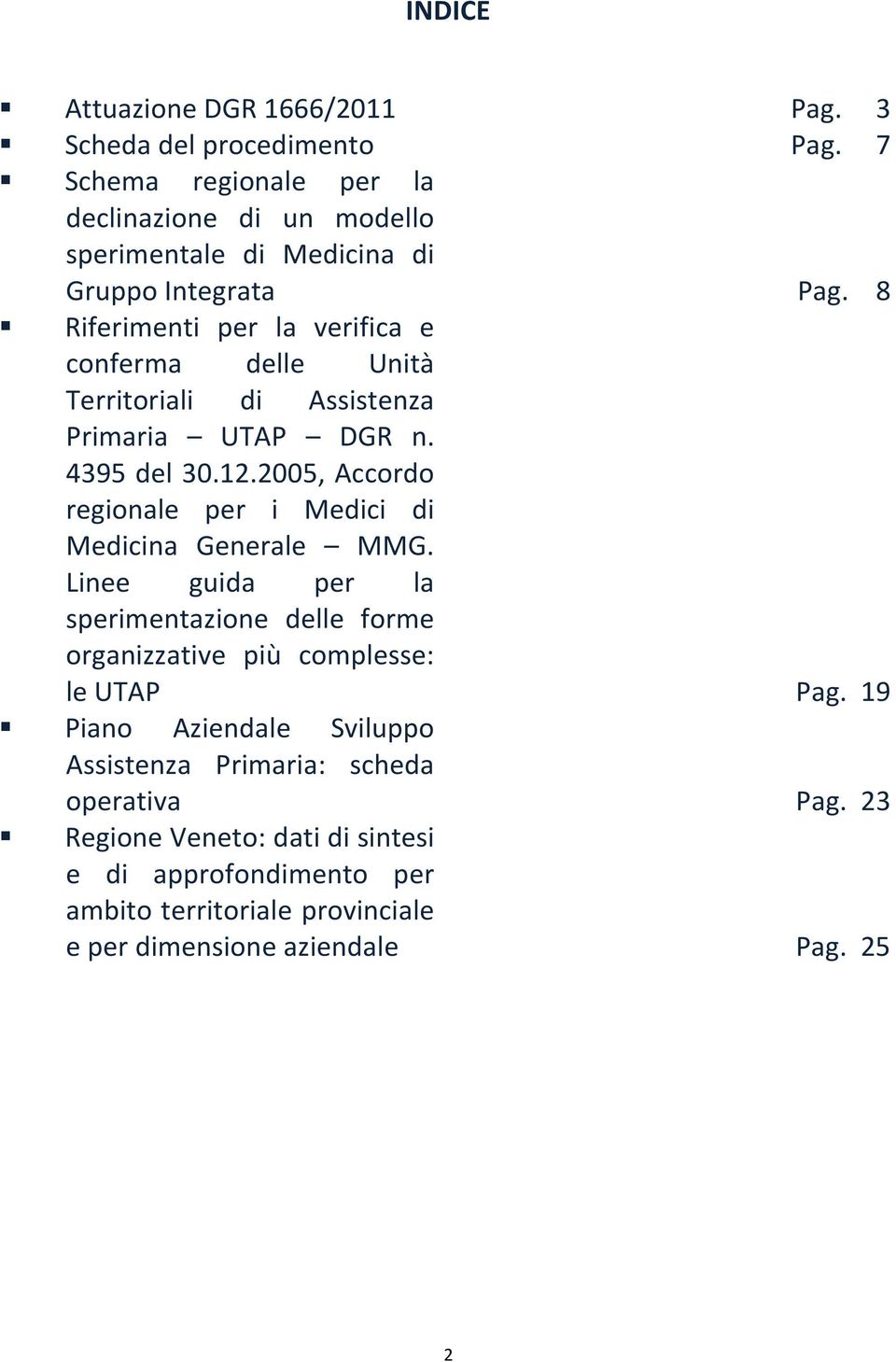 8 Riferimenti per la verifica e conferma delle Unità Territoriali di Assistenza Primaria UTAP DGR n. 4395 del 30.12.