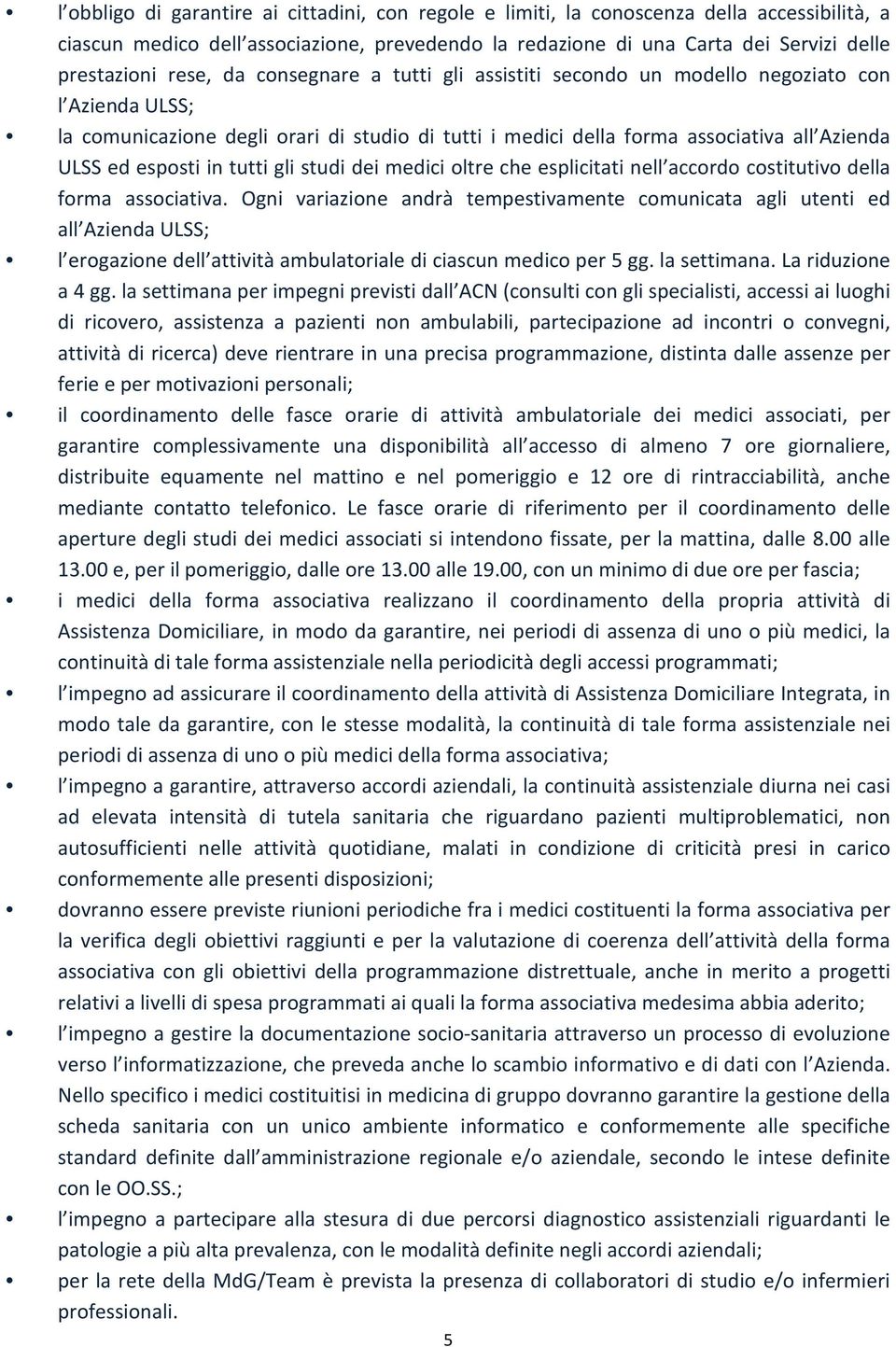 in tutti gli studi dei medici oltre che esplicitati nell accordo costitutivo della forma associativa.